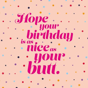 J'espère que votre anniversaire est aussi beau que vos fesses - Carte de vœux