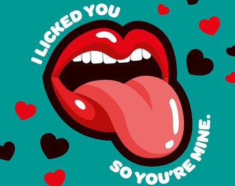 I Licked You So You're Mine - Greetings Card