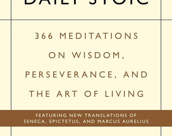 The Daily Stoic: 366 Meditations on Wisdom, Perseverance, and the Art of Living