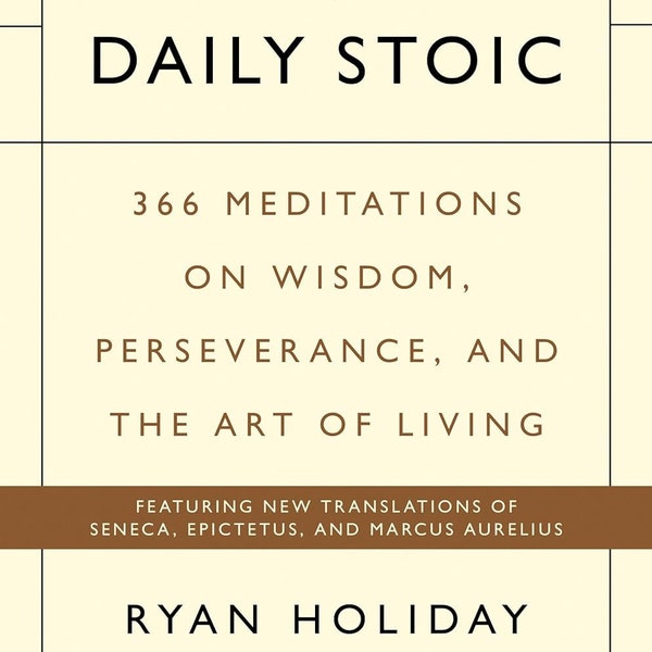 The Daily Stoic: 366 Meditations on Wisdom, Perseverance, and the Art of Living