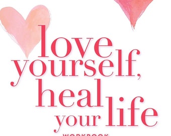 Love Yourself, Heal Your Life Workbook