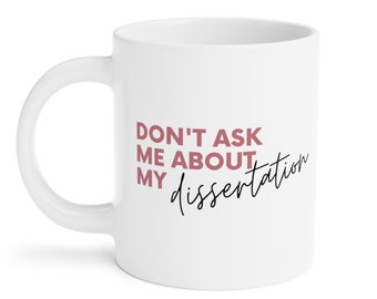 Fragen Sie mich nicht nach meiner Dissertationstasse
