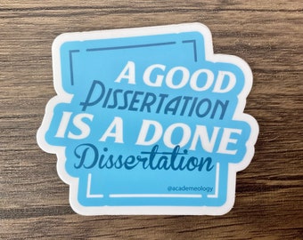 A good dissertation is a done dissertation sticker