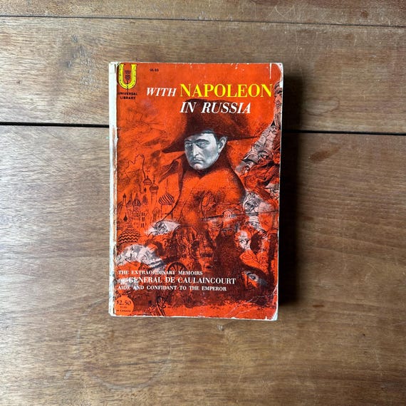 With Napoleon in Russia The Extraordinary Memoirs of General de Caulaincourt Universal Library Edition