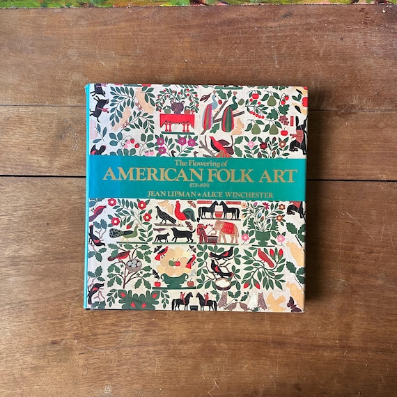1987 The Flowering of American Folk Art 1776-1876 Jean Lipman & Alice Winchester