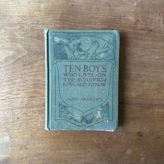 Ten Boys Who Lived on the Road from Long Ago to Now by Jane Andrews Antique 1913 Edition