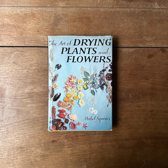 1958 The Art of Drying Plants and Flowers Mabel Squires