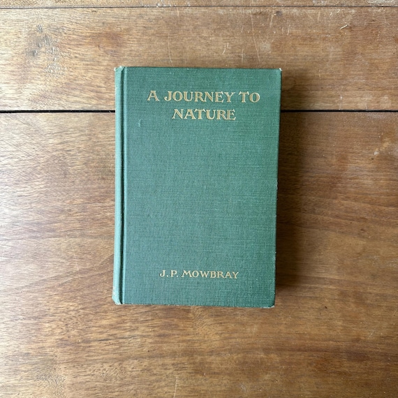 A Journey to Nature by J.P. Mowbray Antique 1917 Edition