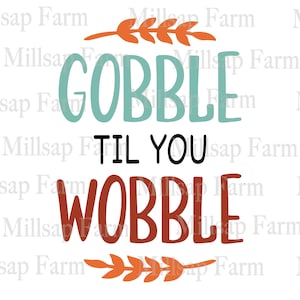 Gobble Til You Wobble SVG, Thanksgiving SVG, Fall Turkey SVG files for Cricut Silhouette sublimation & digital design