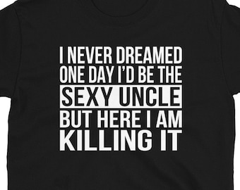 Sexy Uncle Shirt Funny Uncle Gift Idea for a New Uncle Family from Nephew or Niece Tee Shirt