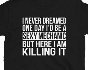 Sexy Mechanic Shirt Gift for a Mechanic Funny Tee Shirt Father's Day Garage Mechanic T Shirt Gift