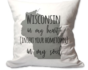 Customized Wisconsin in My Heart [Your Hometown] in My Soul Throw Pillow - 17 x 17 - Cover Only OR Cover with Insert