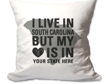 Customized I Live in South Carolina but by Heart is in [Enter Your State] Throw Pillow - 17 x 17 - Cover Only OR Cover with Insert