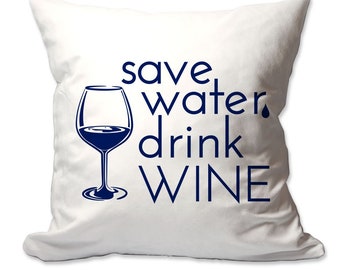 Save Water Drink Wine Throw Pillow - 17 x 17 - Cover Only OR Cover with Insert - Complete decorative throw pillow - Soft polyester