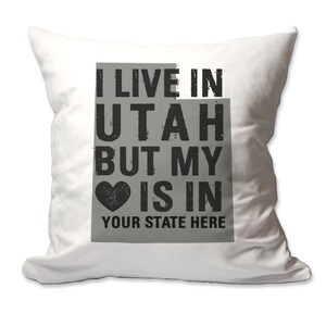 Customized I Live in Utah but by Heart is in [Enter Your State] Throw Pillow - 17 x 17 - Cover Only OR Cover with Insert