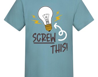 Screw This Shirt, Funny Electrician T Shirt, Light Bulb Tee, Electrician Gift, DIY Humour Shirt, Tradesman Gift, Funny Graphic Tee