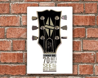 Guitar Headstock I May be 70 Years Old But I Got To See All The Best Bands Motif For 70th Birthday Gift Metal Sign Wall Art Plaque 200x300mm