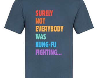 Surely Not Everyone Was Kung Fu Fighting Shirt, Funny Kung Fu T Shirt, Martial Arts Tee, Retro Funny Gift, 70s 80s Nostalgia Shirt