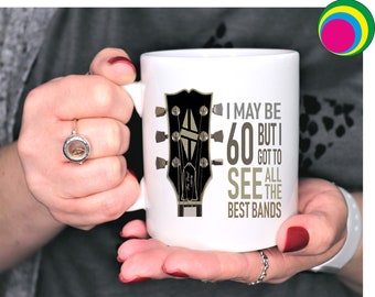 I may Be 60 But I got to see all the best bands Guitar Guitarist Coffee Tea Mug or with Coaster Set Gifts For 60th Birthday Christmas Gift