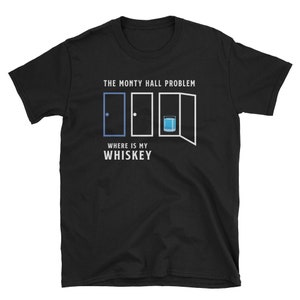 Math T-Shirt, Whiskey Shirt, Monty Hall Problem Shirt, Puzzle Shirt, Math Teacher Shirt, Student T-Shirt, Funny Math Tees, Mathematics