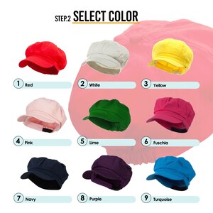 May include: Nine different colored newsboy caps, each with a different color: red, white, yellow, pink, lime green, fuchsia, navy blue, purple, and turquoise.  STEP.2 SELECT COLOR.