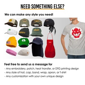 May include: A variety of hats, caps, and other apparel items, including a red apron, a grey t-shirt with a red graphic, and a pink headband. The text "NEED SOMETHING ELSE?" and "We can make any style you need!" is displayed at the top of the image. The text "Feel free to send us a message for - Any embroidery, patch, heat transfer, or DTG printing design - Any style of hat, cap, band, wrap, apron, or T-shirt - Any customization with your own unique design" is displayed at the bottom of the image.