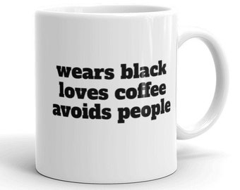 Wears Black, Loves Coffee, Avoids People Mug, Antisocial mug, Coffee Lover Mug, Loves Black Mug, Introvert Gift