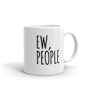 Ew People Mug, Introvert Mug, Introvert Coffee Mug, Introvert Gift, Gift For Introvert, Funny Introvert Mug, Sarcastic Mug