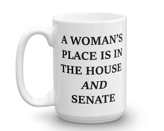 Women Empowerment Mug, White House Humor, Funny Political Gift, Political Statement, Political Science Mug, A Woman's Place House and Senate