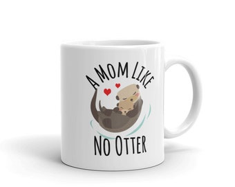 A Mom Like No Otter,Mothers Day Mug, Mother's Day Mug,Mother's Day Gift,Mom Gift,Otter Mug,New Mom Gift,Otter Gift,Otter Mug,Animal Puns