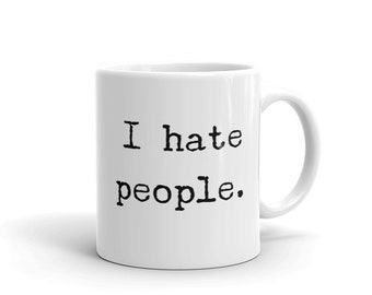 I Hate People Mug, Introvert Mug, Introvert Coffee Mug, Introvert Gift, Gift For Introvert, Funny Introvert Mug, Sarcastic Mug,
