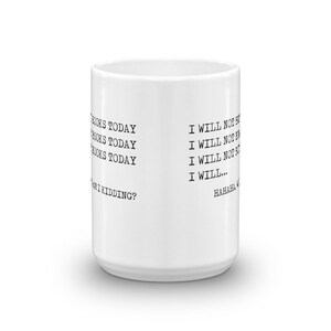 May include: White ceramic mug with black text that reads "BOOKS TODAY BOOKS TODAY BOOKS TODAY  Am I kidding?" and "I WILL NOT BUY BOOKS TODAY I WILL NOT BUY BOOKS TODAY I WILL... HAHAHA"