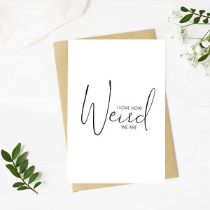 Printable I Love How Weird We Are Card, Valentine&#39;s Day Card, Galentine’s Day Card, Funny Valentine’s Day Card, For Him, For Her