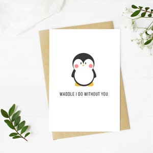 Carte de voeux pingouin imprimable, Waddle I do without you, Pun card, anniversaire ou carte de Saint Valentin pour lui ou pour elle