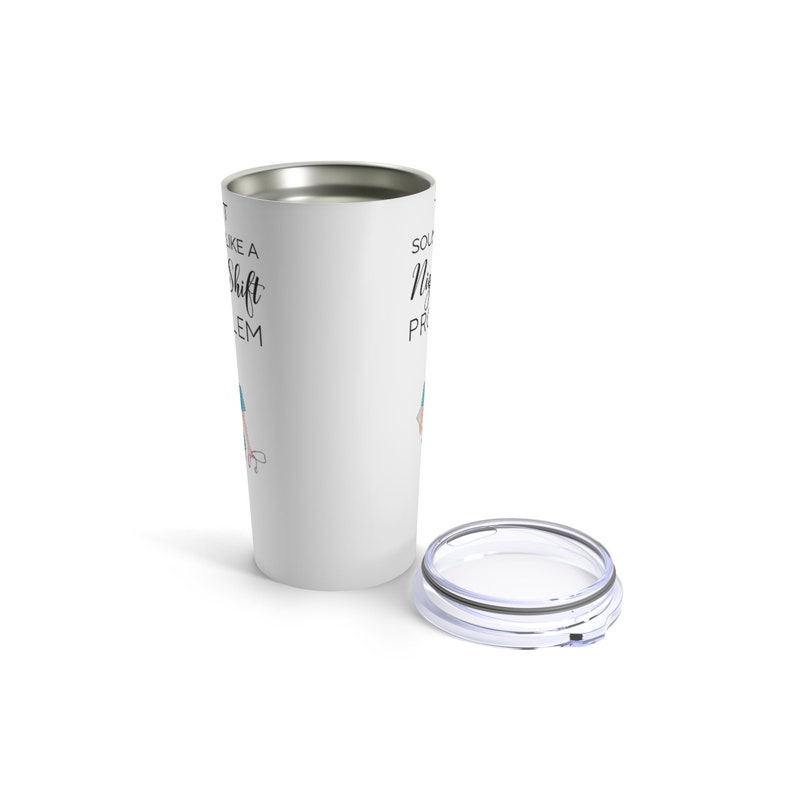 That sounds like a night shift problem tumbler, nurse travel mug, personalized nurse tumbler, custom nurse tumbler image 4