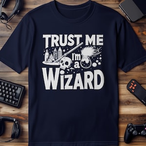 Trust Me I&#39;m a Wizard T-Shirt, Funny Wizard Gift, Cool Wizard Graphic Tee, Unique Wizard Shirt, Magical Wizard Clothing