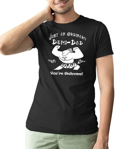 Just An Ordinary Demi-Dad You're Welcome Dad Gift T Shirt Just An Ordinary Demi-Dad You're Welcome Dad Gift T Shirt