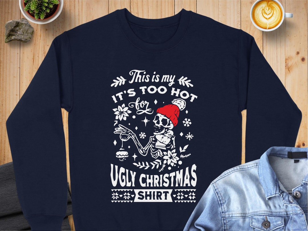 This is My It's Too Hot for Ugly Christmas Shirt, Funny Christmas
