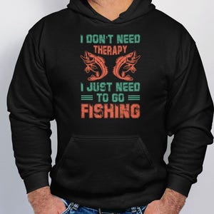 I Don&#39;t Need  Hoody Super Soft Fishing Hoodies & Sweats