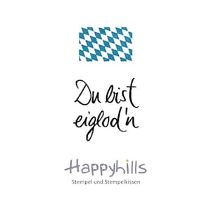 Du bist eiglod'n Stempel von Happyhills, Du bist eingeladen, sags auf bayrisch !