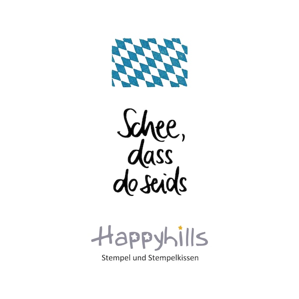 Schee, dass do seids Stempel von Happyhills "schön, dass Ihr da seid" in bayrischer Mundart, sag's auf bayrisch!