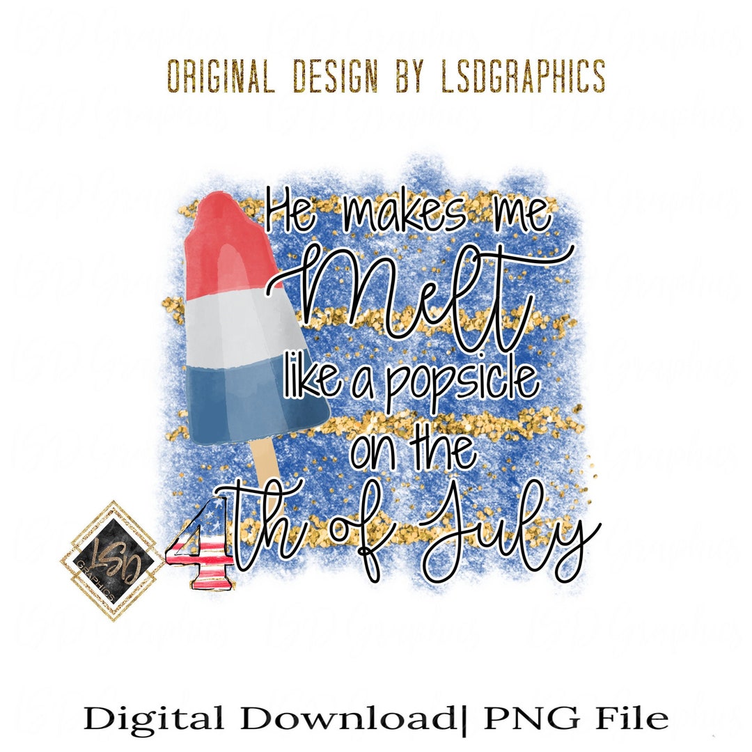 He Makes Me Melt Like a Popsicle 4th of July Designs All American Mama