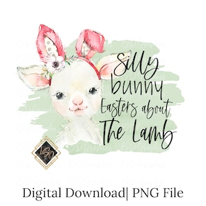 Silly bunny Easters about the Lamb| Lamb Png| Easter Digital download| Kids Sublimation| Easter Bunny Lamb| Lamb of God| Lamb svg