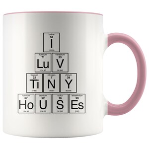 I Love Tiny Houses Mug Periodic Table of Elements Coffee Cup Living Simply Pink
