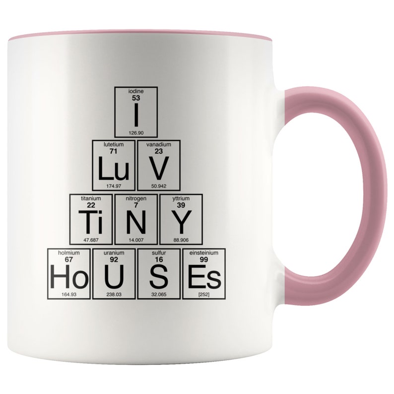 I Love Tiny Houses Mug Periodic Table of Elements Coffee Cup Living Simply Pink