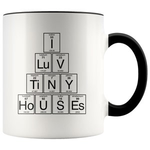 I Love Tiny Houses Mug Periodic Table of Elements Coffee Cup Living Simply Black