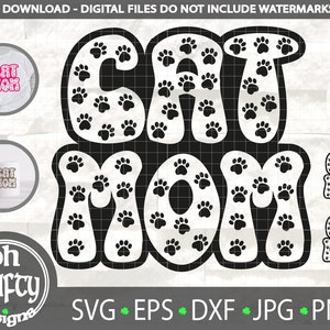 May include: Black and white digital design featuring the text "Cat Mom" with paw prints inside the letters. The design is available in SVG, EPS, DXF, JPG, and PNG formats.