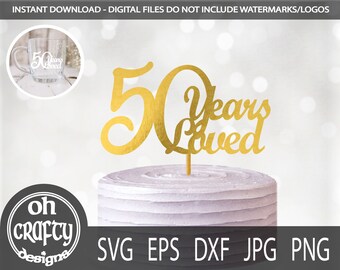 50 years loved svg, 50th wedding anniversary svg, anniversary cake topper svg, anniversary svg, 50 birthday svg, birthday cut file, papercut