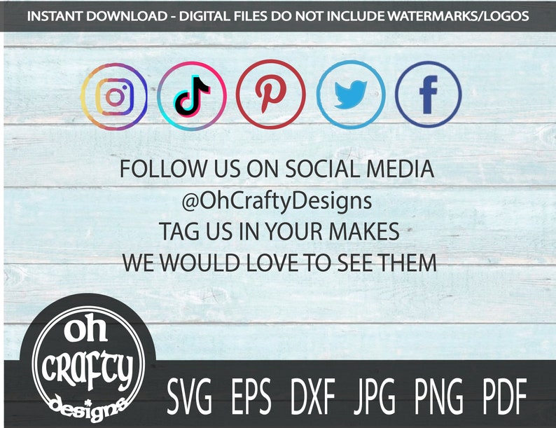 May include: A blue and white wooden background with the text "INSTANT DOWNLOAD - DIGITAL FILES DO NOT INCLUDE WATERMARKS/LOGOS" at the top.  Below the text are five social media icons: Instagram, TikTok, Pinterest, Twitter, and Facebook.  The text "FOLLOW US ON SOCIAL MEDIA @OhCraftyDesigns TAG US IN YOUR MAKES WE WOULD LOVE TO SEE THEM" is below the icons.  A black circle with the text "oh crafty designs" is in the lower left corner.  The text "SVG EPS DXF JPG PNG PDF" is in the lower right corner.