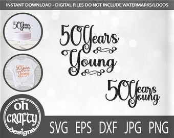 50 years young svg, 50th birthday svg, happy 50th birthday png, 50 cut file, 50 cake topper svg, fiftieth birthday, 50 years old svg file